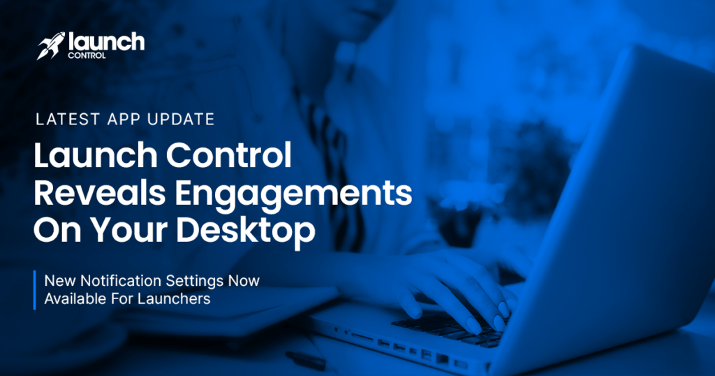 Launch Control Reveals Engagements On Your Desktop With New Notification Settings